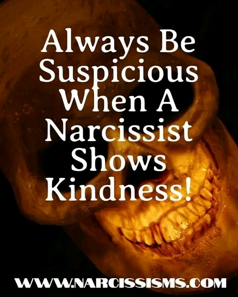 Always be suspicious when a narcissist shows kindness