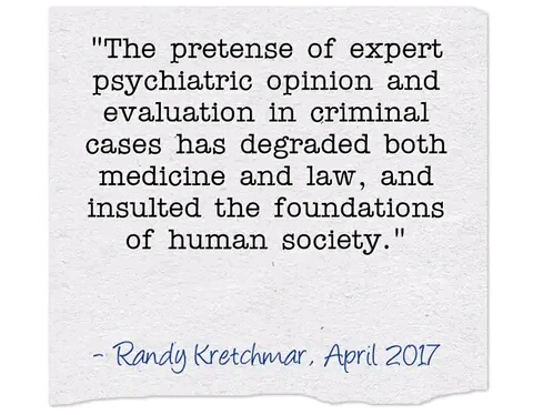 The pretense of Psychiatric expertise in criminal cases has degraded both medicine and law, and insulted the foundations of human society