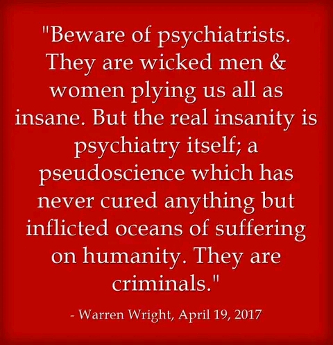 Psychiatry, the real insanity, a pseudoscience which has never cured anything