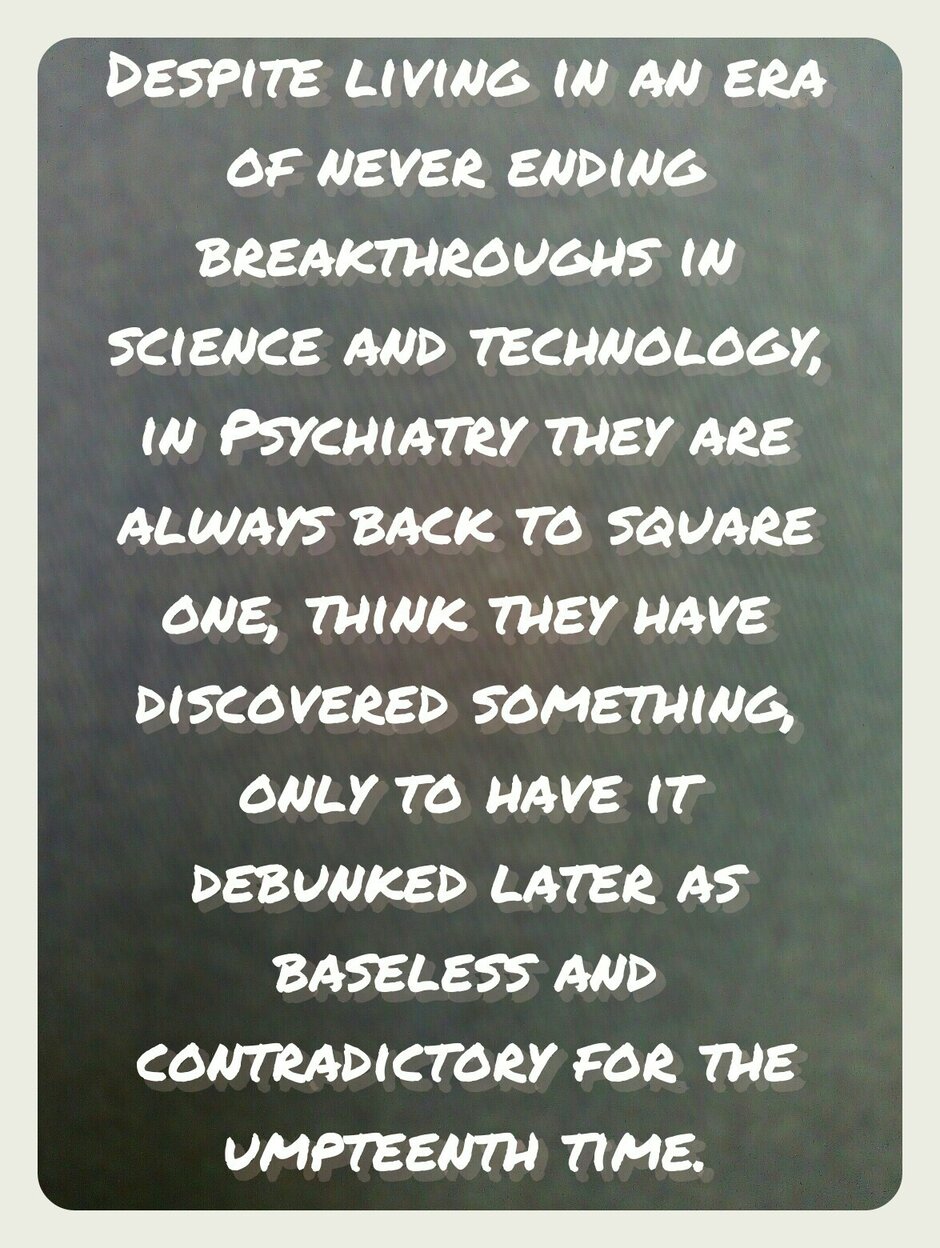 Living in an era of neverending scientific breakthroughs except in Psychiatry